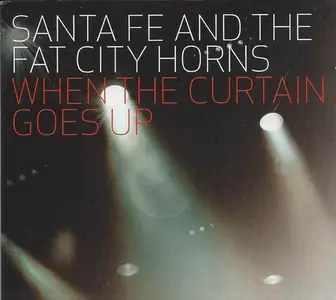 Santa Fe And The Fat City Horns - When The Curtain Goes Up (2010)