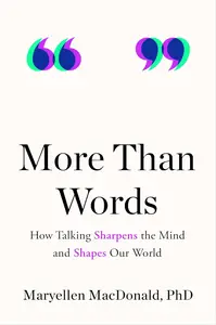 More Than Words: How Talking Sharpens the Mind and Shapes Our World
