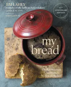 My Bread: The Revolutionary No-Work, No-Knead Method, 15th Anniversary Edition