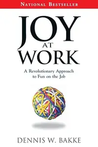 Joy at Work: A Revolutionary Approach To Fun on the Job
