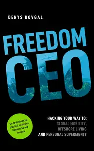 Freedom CEO: Hacking your way to Global Mobility, Offshore Living and Personal Sovereignty