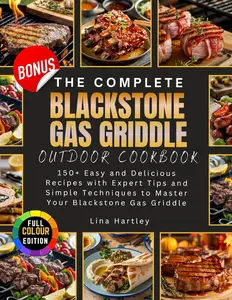 The Complete Blackstone Gas Griddle Outdoor Cookbook