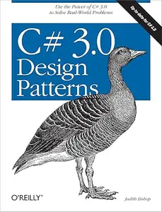 C# 3.0 Design Patterns: Use the Power of C# 3.0 to Solve Real-World Problems