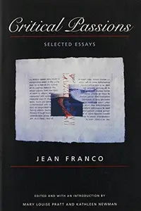Critical Passions: Selected Essays (Post-Contemporary Interventions / Latin America in Translation)