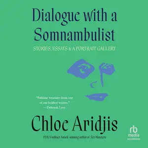 Dialogue with a Somnambulist: Stories, Essays & A Portrait Gallery