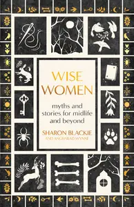 Wise Women: Myths and Stories for Midlife and Beyond