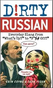 Dirty Russian: Everyday Slang from "What's Up?" to "F*%# Off!" (repost)