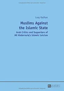 Muslims Against the Islamic State: Arab Critics and Supporters of Ali Abdarraziq's Islamic Laicism