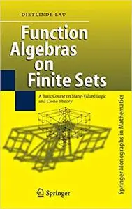 Function Algebras on Finite Sets: Basic Course on Many-Valued Logic and Clone Theory (Repost)