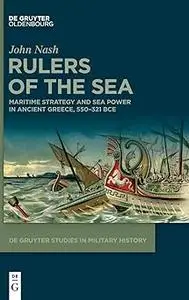 Rulers of the Sea: Maritime Strategy and Sea Power in Ancient Greece, 550-321 Bce