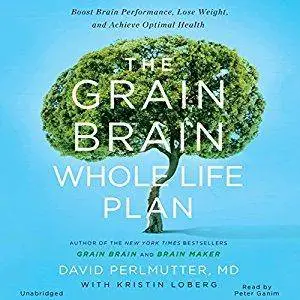 The Grain Brain Whole Life Plan: Boost Brain Performance, Lose Weight, and Achieve Optimal Health [Audiobook]