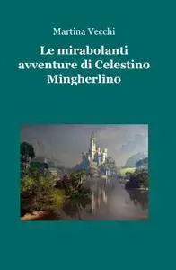 Le mirabolanti avventure di Celestino MIngherlino