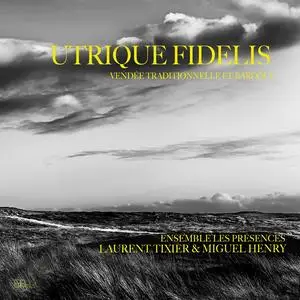 Laurent Tixier, Miguel Henry & Ensemble Les Présences - Utrique Fidelis: Vendée traditionnelle et baroque (2023)