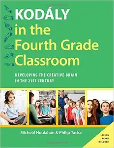 Kodály in the Fourth Grade Classroom: Developing the Creative Brain in the 21st Century (repost)