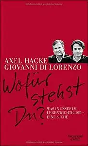 Wofür stehst du?: Was in unserem Leben wichtig ist - Eine Suche
