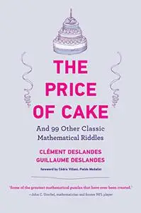 The Price of Cake: And 99 Other Classic Mathematical Riddles