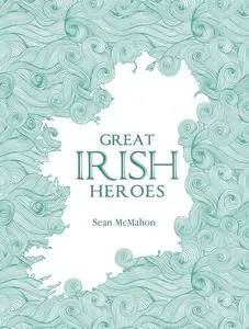 «Great Irish Heroes» by Sean McMahon