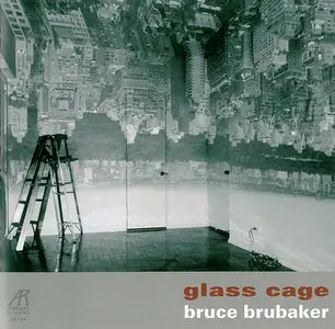 Bruce Brubaker - Glass Cage: Music for piano by Philip Glass and John Cage (2000)