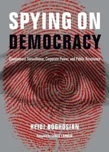 Spying on Democracy: Government Surveillance, Corporate Power and Public Resistance (repost)