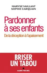 Maryse Vaillant, "Pardonner à ses enfants : De la déception à l'apaisement"