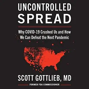 Uncontrolled Spread: Why COVID-19 Crushed Us and How We Can Defeat the Next Pandemic [Audiobook]