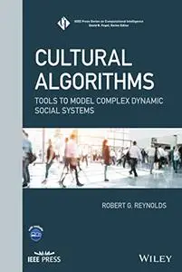 Cultural Algorithms: Tools to Model Complex Dynamic Social Systems