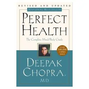 Perfect Health: The Complete Mind/Body Guide - Deepak Chopra MD 