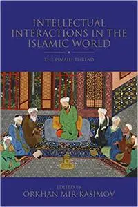 Intellectual Interactions in the Islamic World: The Ismaili Thread