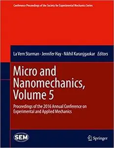 Micro and Nanomechanics, Volume 5: Proceedings of the 2016 Annual Conference on Experimental and Applied Mechanics