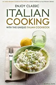 Enjoy Classic Italian Cooking - With this Unique Italian Cookbook