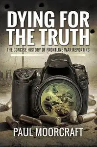 «Dying for the Truth» by Paul Moorcraft