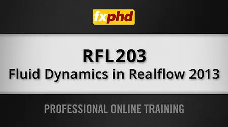 fxphd - RFL203: Fluid Dynamics in Realflow 2013