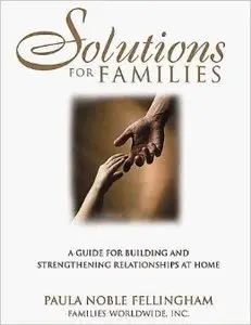 Solutions for Families: A Guide for Building and Strengthening Relationships at Home