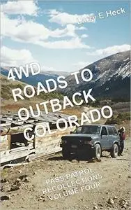 4WD Roads to Outback Colorado: Pass Patrol Recollections Volume Four