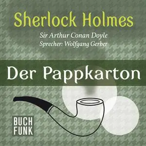 «Sherlock Holmes - Der letzte Streich: Der Pappkarton» by Sir Arthur Conan Doyle