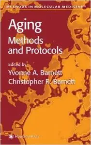 Aging Methods and Protocols (Methods in Molecular Medicine) by Yvonne A. Barnett