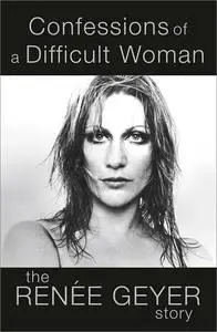 Confessions of a Difficult Woman: The Renee Geyer Story