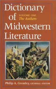 Dictionary of Midwestern Literature: Volume One: The Authors