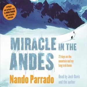 «Miracle In The Andes: 72 Days on the Mountain and My Long Trek Home» by Nando Parrado