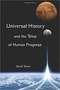 Universal History and the Telos of Human Progress: How History is Made