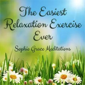 «The Easiest Relaxation Exercise Ever» by Sophie Grace Meditations