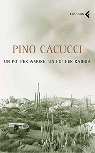 Un po' per amore, un po' per rabbia - Pino Cacucci