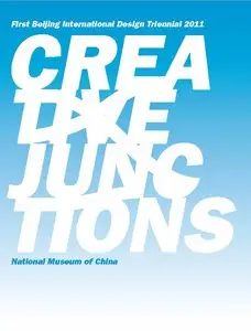 Creative Junctions - National Museum of China - First Beijing International Design Triennial 2011