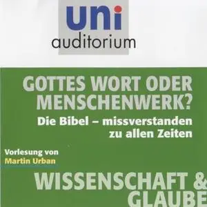 «Uni Auditorium - Wissenschaft und Glaube: Gottes Wort oder Menschenwerk?» by Martin Urban