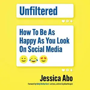 Unfiltered: How to Be as Happy as You Look on Social Media [Audiobook]