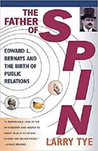 The Father of Spin: Edward L. Bernays and The Birth of Public Relations