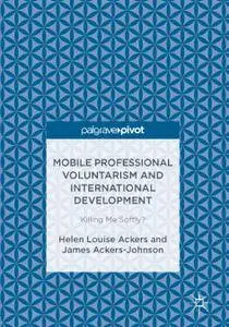 Mobile Professional Voluntarism and International Development: Killing Me Softly?