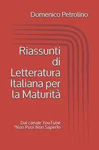 Domenico Petrolino - Riassunti di Letteratura Italiana per la Maturità