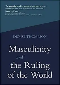 Masculinity and the Ruling of the World