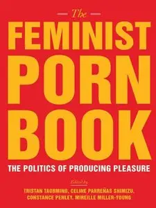 The Feminist Porn Book: The Politics of Producing Pleasure (repost)